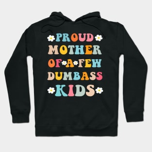 Proud Mother Of A Few Dumb-Ass Kids Stepmom Mother'S Day Hoodie